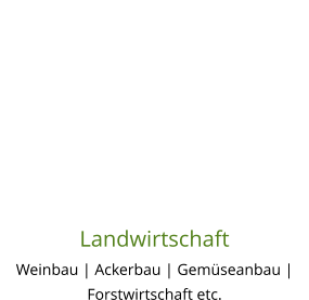 Landwirtschaft Weinbau | Ackerbau | Gemüseanbau | Forstwirtschaft etc.