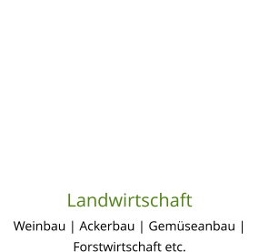 Landwirtschaft Weinbau | Ackerbau | Gemüseanbau | Forstwirtschaft etc.