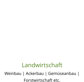 Landwirtschaft Weinbau | Ackerbau | Gemüseanbau | Forstwirtschaft etc.