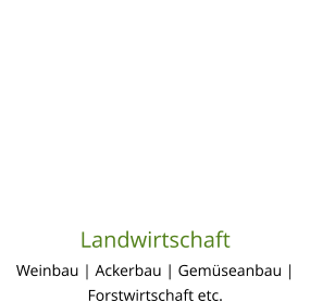 Landwirtschaft Weinbau | Ackerbau | Gemüseanbau | Forstwirtschaft etc.