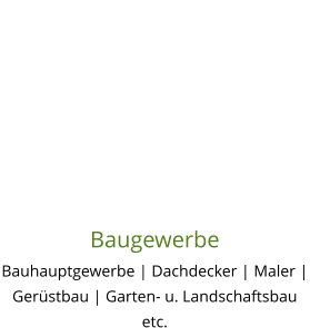 Baugewerbe Bauhauptgewerbe | Dachdecker | Maler | Gerüstbau | Garten- u. Landschaftsbau etc.