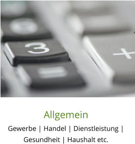 Allgemein Gewerbe | Handel | Dienstleistung | Gesundheit | Haushalt etc.