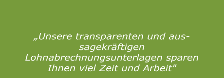 „Unsere transparenten und aussagekräftigen Lohnabrechnungsunterlagen sparen Ihnen viel Zeit und Arbeit"